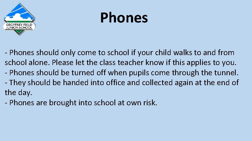 Phones - Phones should only come to school if your child walks to and