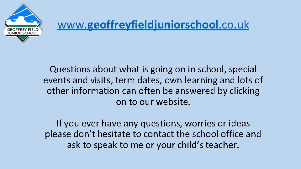 www. geoffreyfieldjuniorschool. co. uk Questions about what is going on in school, special events