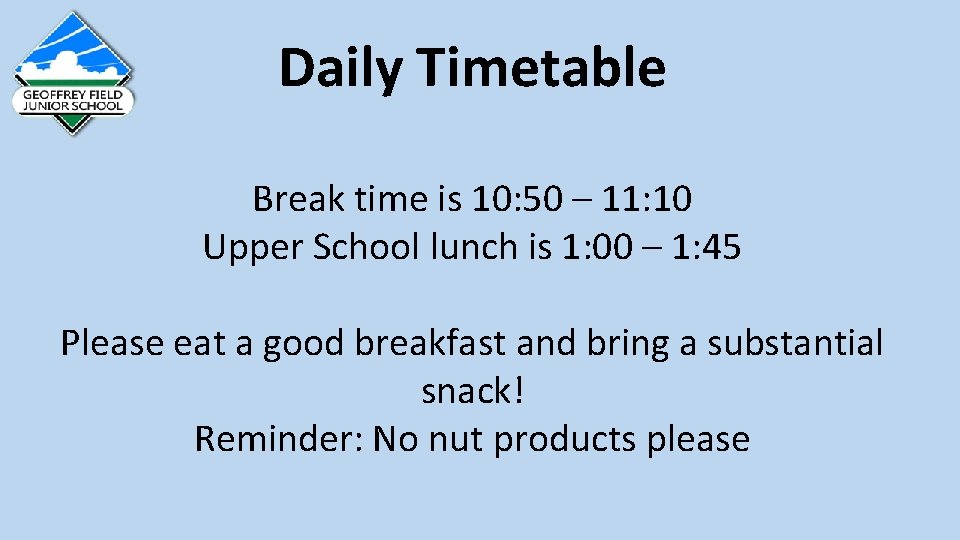 Daily Timetable Break time is 10: 50 – 11: 10 Upper School lunch is