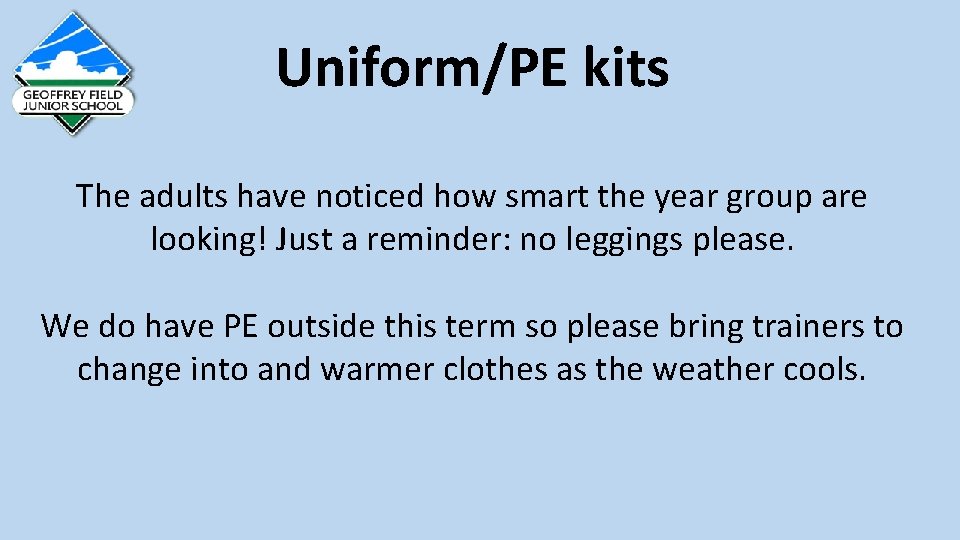 Uniform/PE kits The adults have noticed how smart the year group are looking! Just