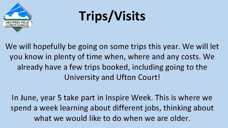 Trips/Visits We will hopefully be going on some trips this year. We will let