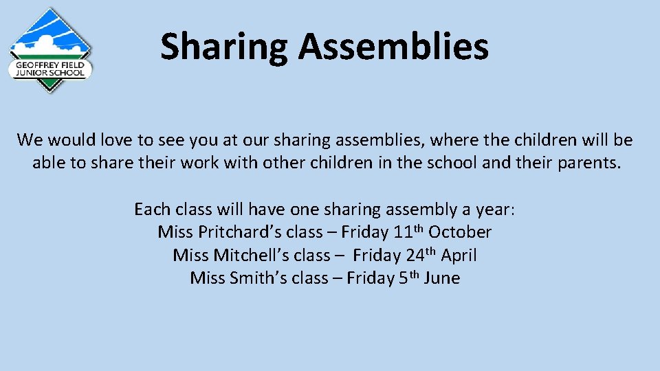 Sharing Assemblies We would love to see you at our sharing assemblies, where the