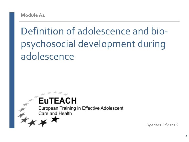 Module A 1 Definition of adolescence and biopsychosocial development during adolescence Updated July 2016