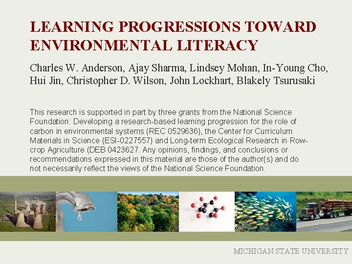 LEARNING PROGRESSIONS TOWARD ENVIRONMENTAL LITERACY Charles W. Anderson, Ajay Sharma, Lindsey Mohan, In-Young Cho,