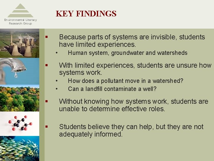 KEY FINDINGS Environmental Literacy Research Group § Because parts of systems are invisible, students