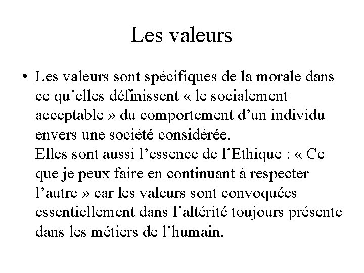 Les valeurs • Les valeurs sont spécifiques de la morale dans ce qu’elles définissent