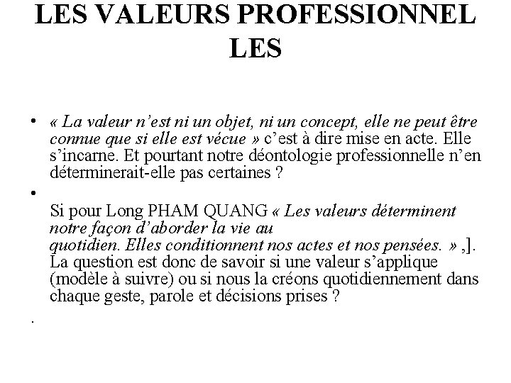 LES VALEURS PROFESSIONNEL LES • « La valeur n’est ni un objet, ni un