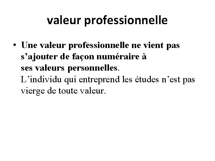 valeur professionnelle • Une valeur professionnelle ne vient pas s’ajouter de façon numéraire à