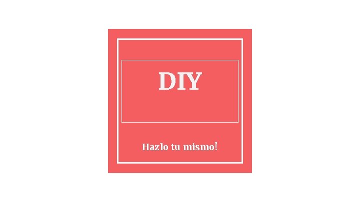 DIY Hazlo tu mismo! 