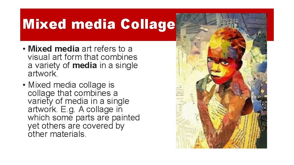 Mixed media Collage • Mixed media art refers to a visual art form that