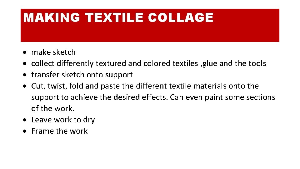 MAKING TEXTILE COLLAGE make sketch collect differently textured and colored textiles , glue and
