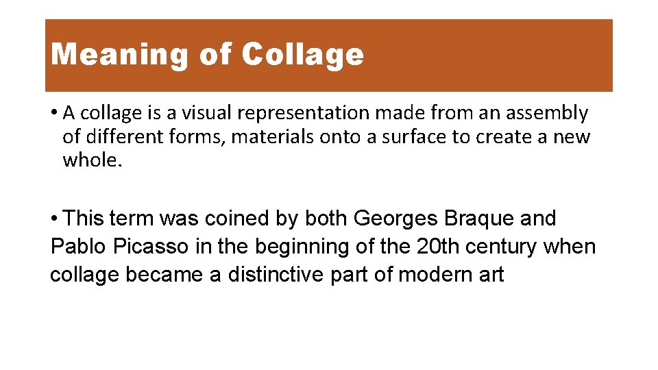 Meaning of Collage • A collage is a visual representation made from an assembly