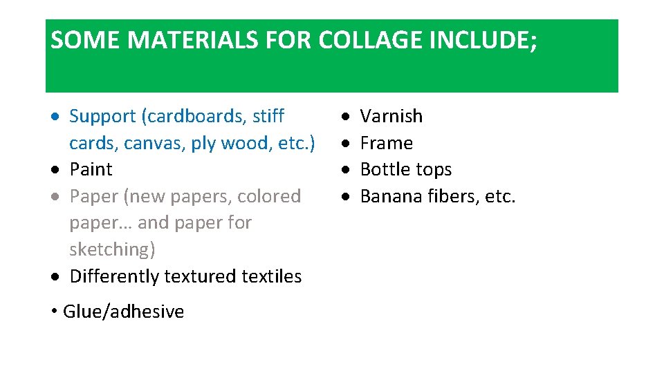 SOME MATERIALS FOR COLLAGE INCLUDE; Support (cardboards, stiff cards, canvas, ply wood, etc. )