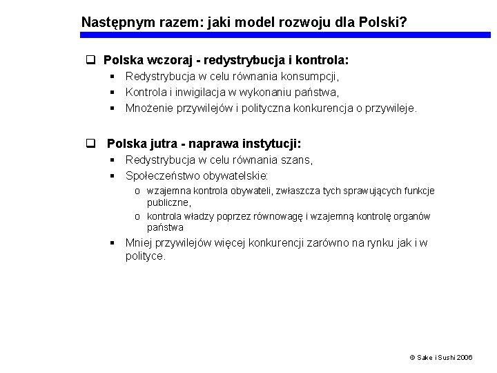 Następnym razem: jaki model rozwoju dla Polski? q Polska wczoraj - redystrybucja i kontrola: