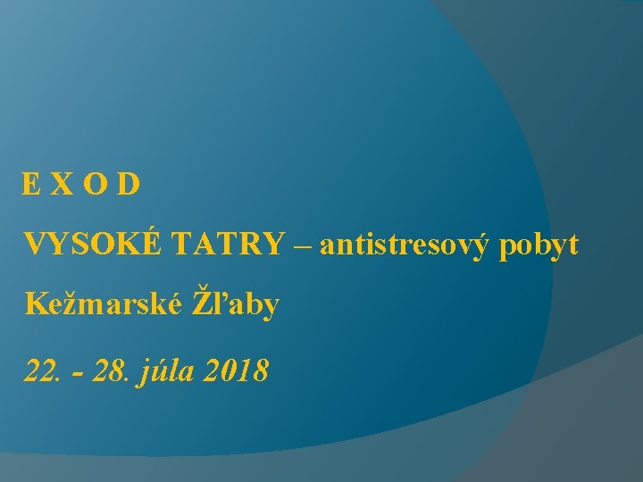 EXOD VYSOKÉ TATRY – antistresový pobyt Kežmarské Žľaby 22. - 28. júla 2018 