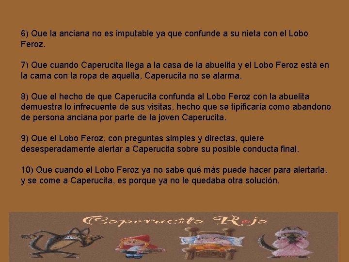 6) Que la anciana no es imputable ya que confunde a su nieta con