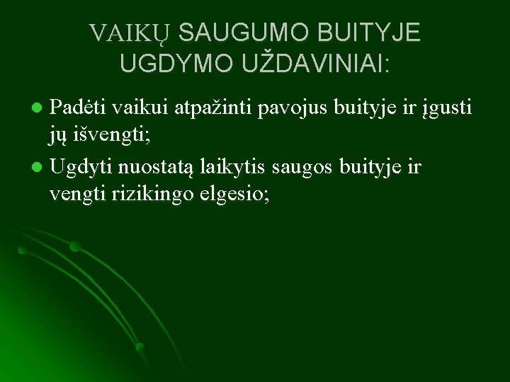 VAIKŲ SAUGUMO BUITYJE UGDYMO UŽDAVINIAI: Padėti vaikui atpažinti pavojus buityje ir įgusti jų išvengti;