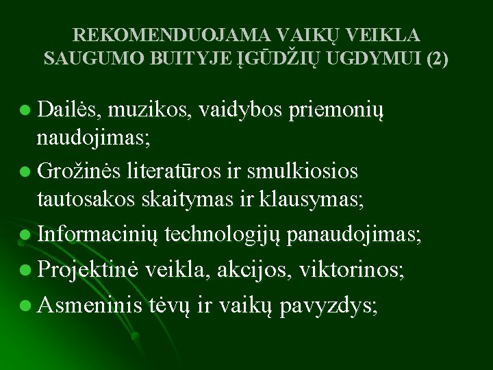 REKOMENDUOJAMA VAIKŲ VEIKLA SAUGUMO BUITYJE ĮGŪDŽIŲ UGDYMUI (2) l Dailės, muzikos, vaidybos priemonių naudojimas;