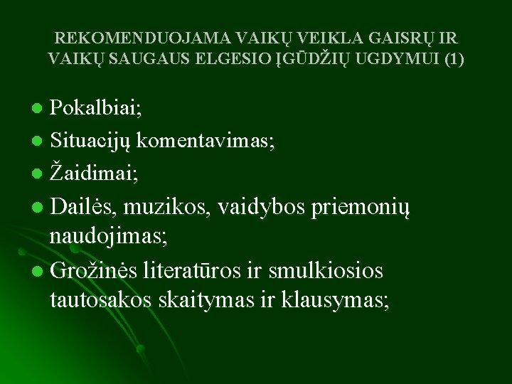 REKOMENDUOJAMA VAIKŲ VEIKLA GAISRŲ IR VAIKŲ SAUGAUS ELGESIO ĮGŪDŽIŲ UGDYMUI (1) Pokalbiai; l Situacijų