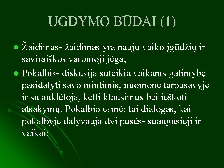 UGDYMO BŪDAI (1) Žaidimas- žaidimas yra naujų vaiko įgūdžių ir saviraiškos varomoji jėga; l