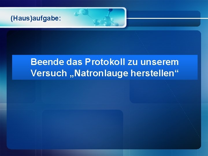 (Haus)aufgabe: Beende das Protokoll zu unserem Versuch „Natronlauge herstellen“ 