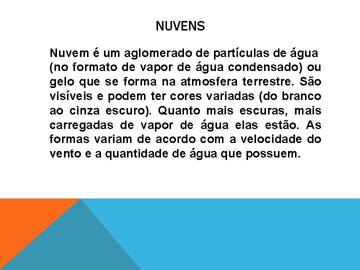 NUVENS Nuvem é um aglomerado de partículas de água (no formato de vapor de