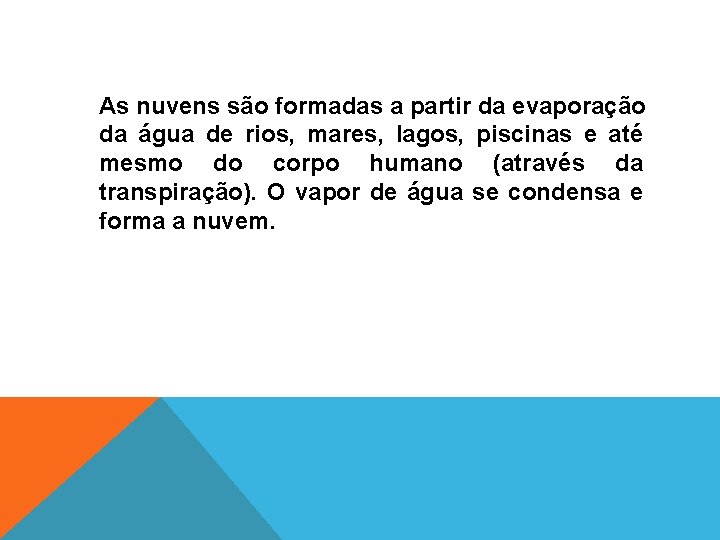 As nuvens são formadas a partir da evaporação da água de rios, mares, lagos,