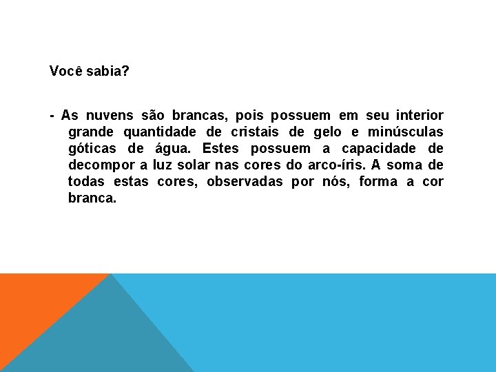 Você sabia? - As nuvens são brancas, pois possuem em seu interior grande quantidade