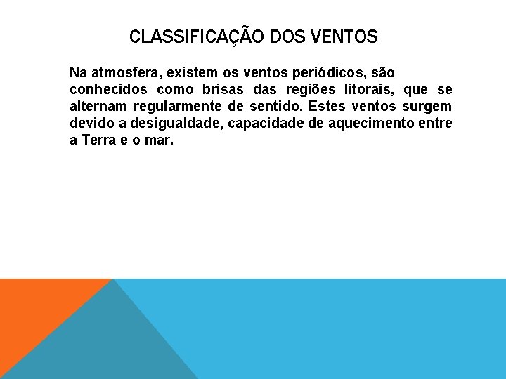 CLASSIFICAÇÃO DOS VENTOS Na atmosfera, existem os ventos periódicos, são conhecidos como brisas das