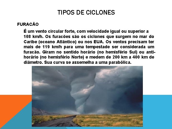 TIPOS DE CICLONES FURACÃO É um vento circular forte, com velocidade igual ou superior