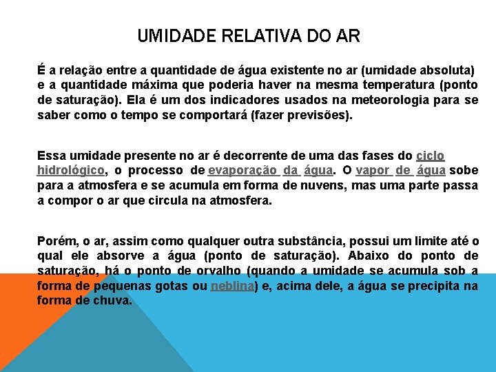 UMIDADE RELATIVA DO AR É a relação entre a quantidade de água existente no