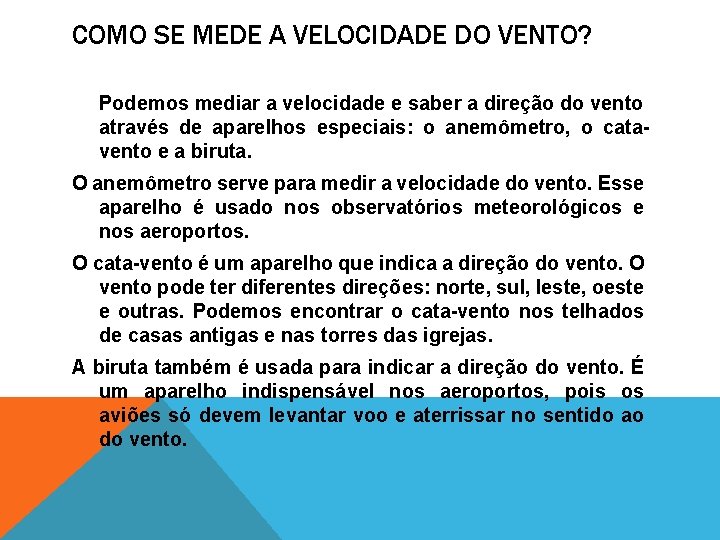 COMO SE MEDE A VELOCIDADE DO VENTO? Podemos mediar a velocidade e saber a