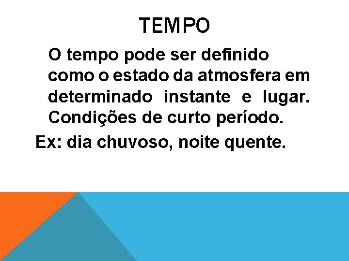 TEMPO O tempo pode ser definido como o estado da atmosfera em determinado instante