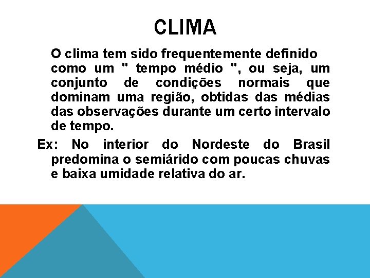 CLIMA O clima tem sido frequentemente definido como um " tempo médio ", ou