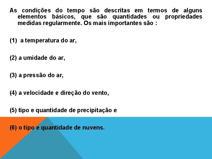 As condições do tempo são descritas em termos de alguns elementos básicos, que são