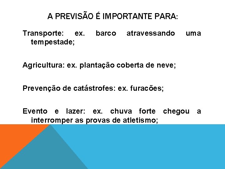 A PREVISÃO É IMPORTANTE PARA: Transporte: ex. tempestade; barco atravessando uma Agricultura: ex. plantação