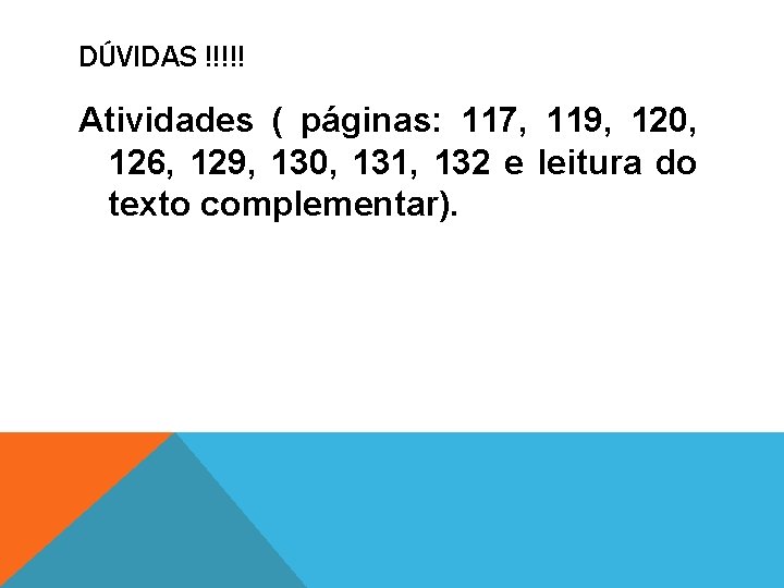 DÚVIDAS !!!!! Atividades ( páginas: 117, 119, 120, 126, 129, 130, 131, 132 e