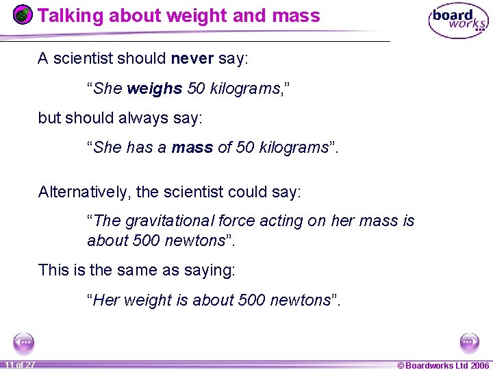 Talking about weight and mass A scientist should never say: “She weighs 50 kilograms,