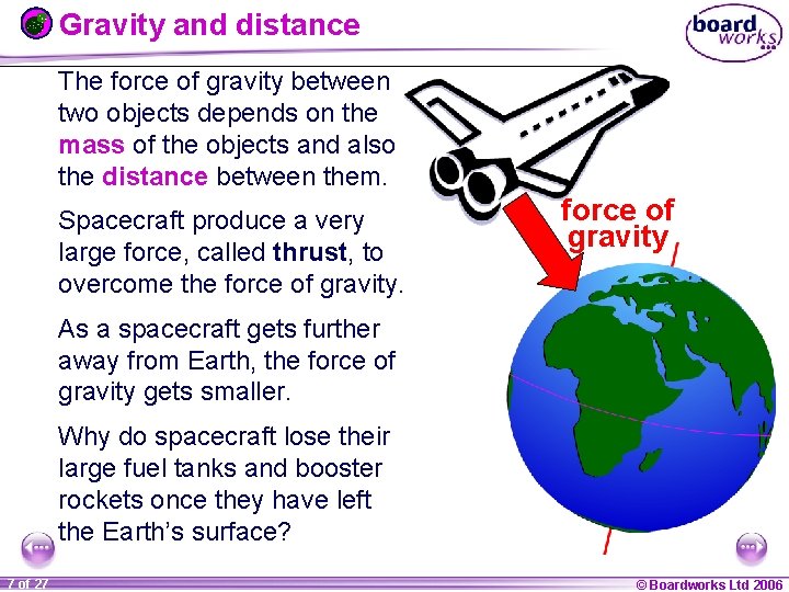 Gravity and distance The force of gravity between two objects depends on the mass