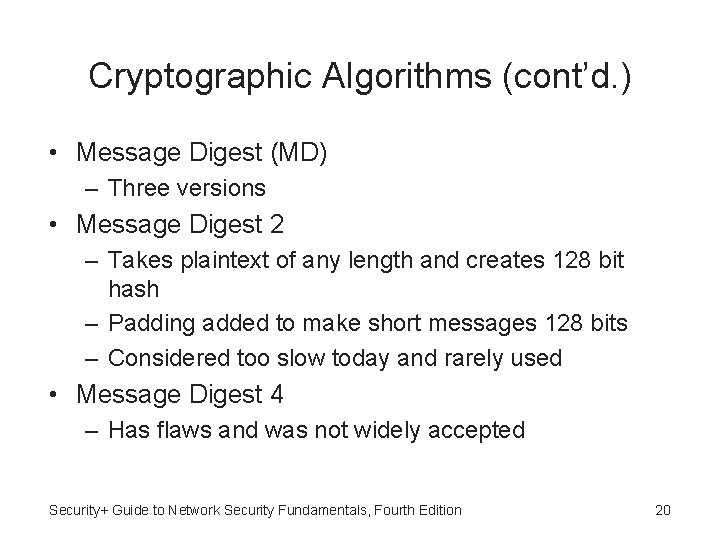 Cryptographic Algorithms (cont’d. ) • Message Digest (MD) – Three versions • Message Digest