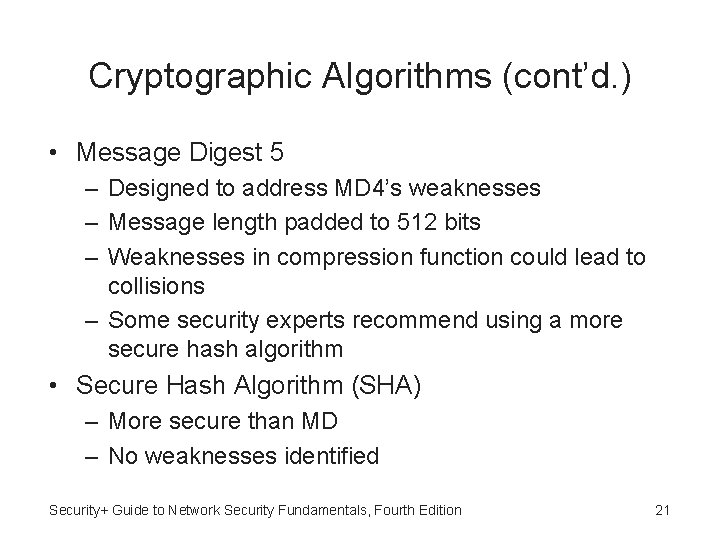 Cryptographic Algorithms (cont’d. ) • Message Digest 5 – Designed to address MD 4’s