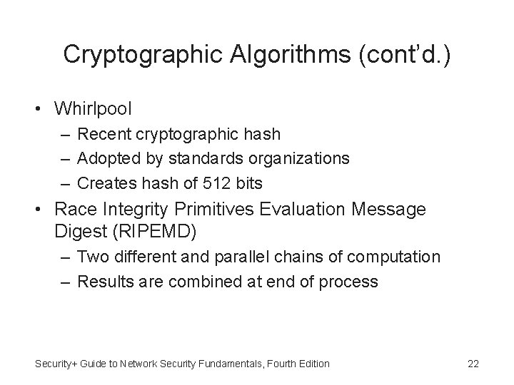 Cryptographic Algorithms (cont’d. ) • Whirlpool – Recent cryptographic hash – Adopted by standards