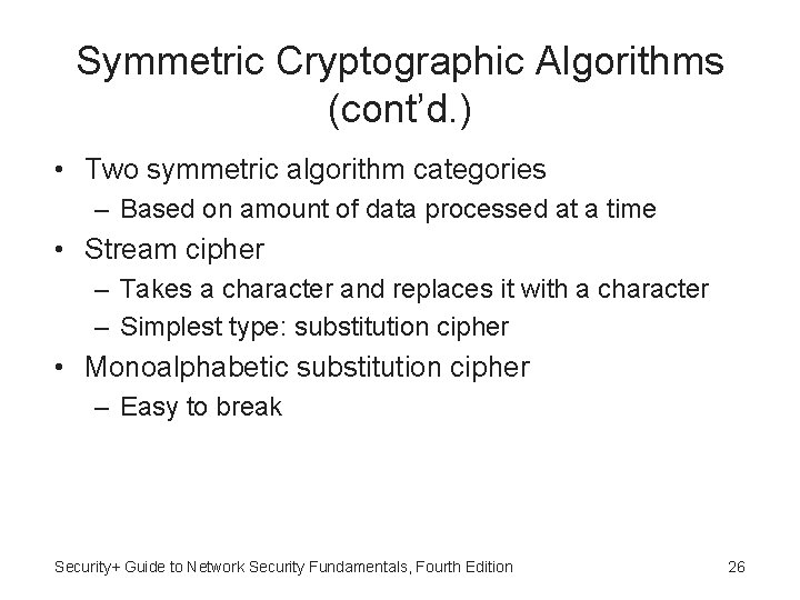 Symmetric Cryptographic Algorithms (cont’d. ) • Two symmetric algorithm categories – Based on amount