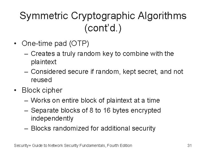 Symmetric Cryptographic Algorithms (cont’d. ) • One-time pad (OTP) – Creates a truly random