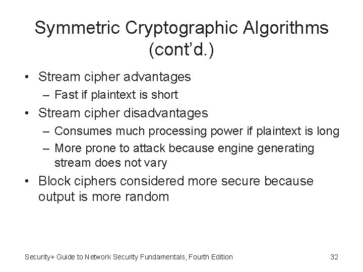 Symmetric Cryptographic Algorithms (cont’d. ) • Stream cipher advantages – Fast if plaintext is