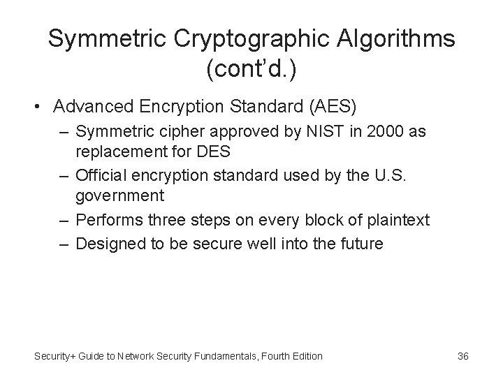 Symmetric Cryptographic Algorithms (cont’d. ) • Advanced Encryption Standard (AES) – Symmetric cipher approved