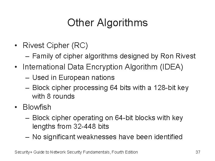 Other Algorithms • Rivest Cipher (RC) – Family of cipher algorithms designed by Ron