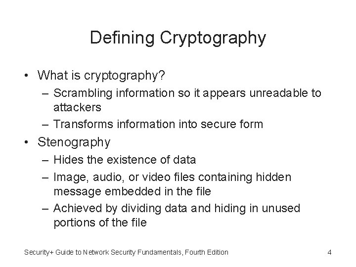 Defining Cryptography • What is cryptography? – Scrambling information so it appears unreadable to