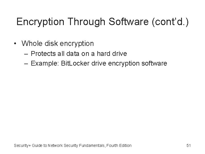 Encryption Through Software (cont’d. ) • Whole disk encryption – Protects all data on