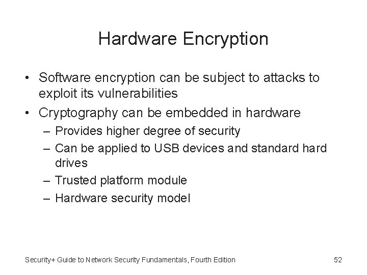 Hardware Encryption • Software encryption can be subject to attacks to exploit its vulnerabilities